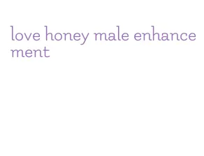 love honey male enhancement