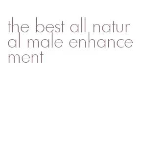 the best all natural male enhancement