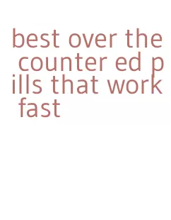 best over the counter ed pills that work fast