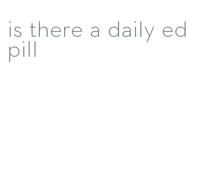 is there a daily ed pill