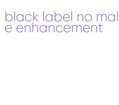 black label no male enhancement