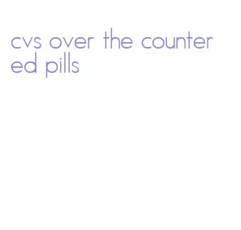 cvs over the counter ed pills