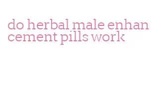 do herbal male enhancement pills work