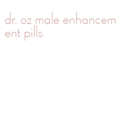 dr. oz male enhancement pills