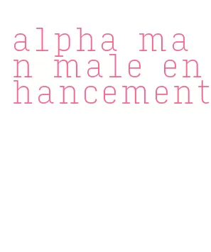 alpha man male enhancement