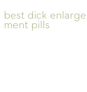 best dick enlargement pills