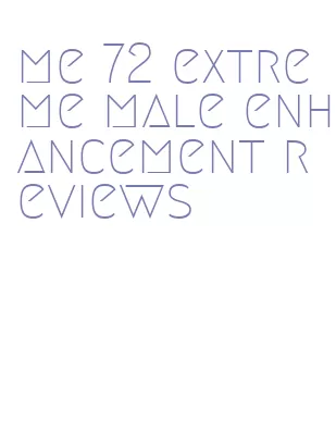 me 72 extreme male enhancement reviews