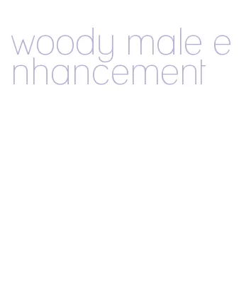 woody male enhancement