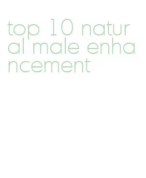 top 10 natural male enhancement