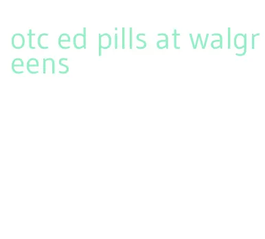 otc ed pills at walgreens