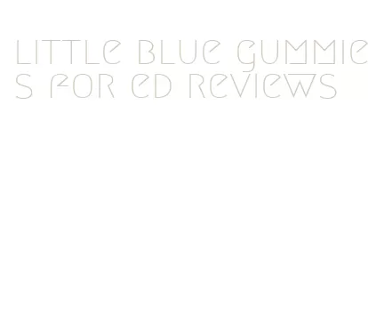 little blue gummies for ed reviews