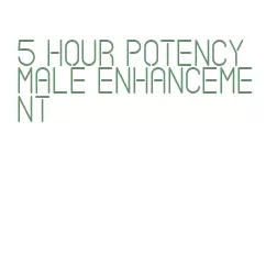 5 hour potency male enhancement