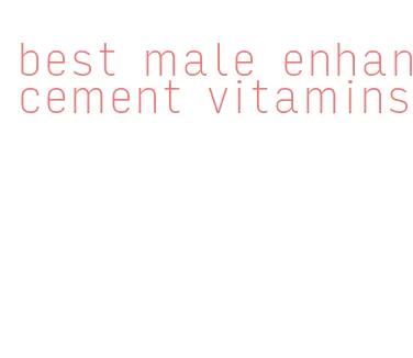 best male enhancement vitamins