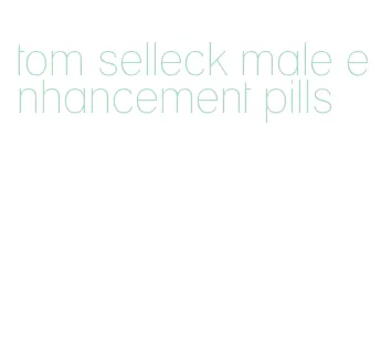 tom selleck male enhancement pills