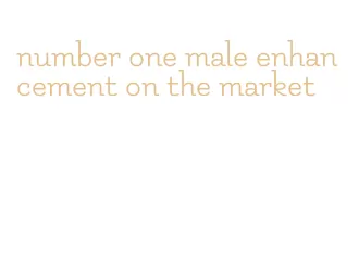 number one male enhancement on the market