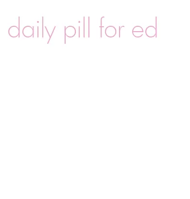 daily pill for ed