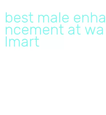 best male enhancement at walmart