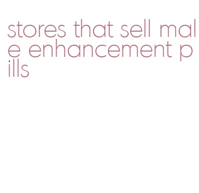 stores that sell male enhancement pills