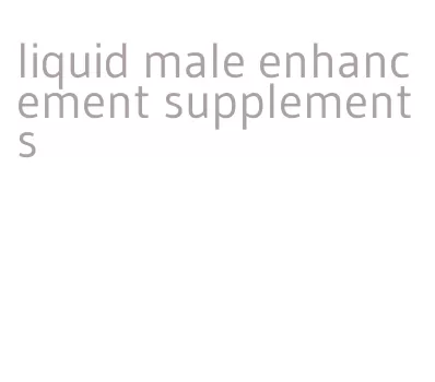 liquid male enhancement supplements