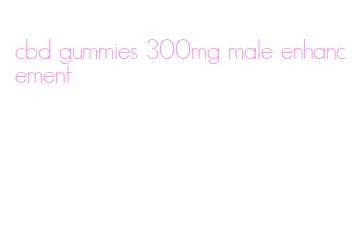 cbd gummies 300mg male enhancement