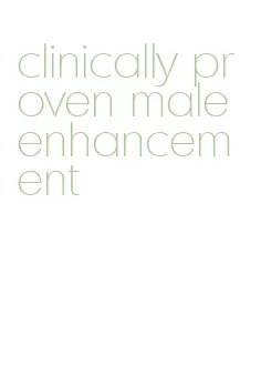 clinically proven male enhancement