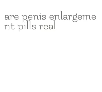 are penis enlargement pills real