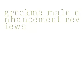 grockme male enhancement reviews