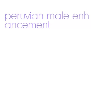 peruvian male enhancement