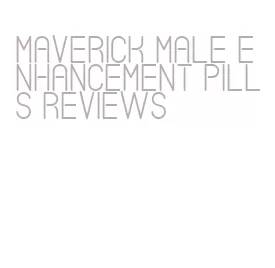 maverick male enhancement pills reviews