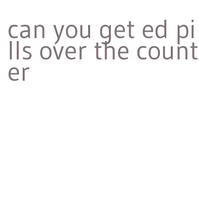 can you get ed pills over the counter