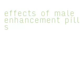 effects of male enhancement pills