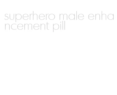 superhero male enhancement pill