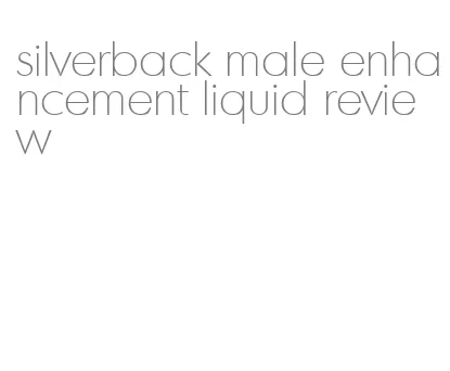 silverback male enhancement liquid review