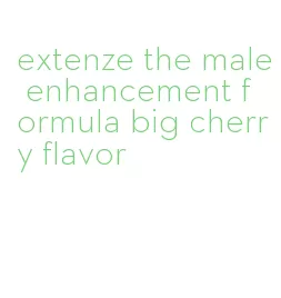 extenze the male enhancement formula big cherry flavor