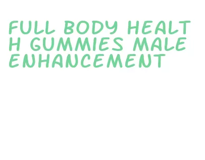 full body health gummies male enhancement