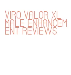 viro valor xl male enhancement reviews