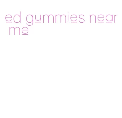 ed gummies near me