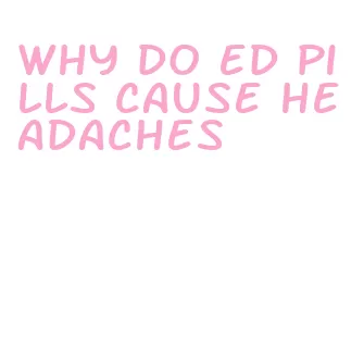 why do ed pills cause headaches