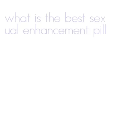 what is the best sexual enhancement pill