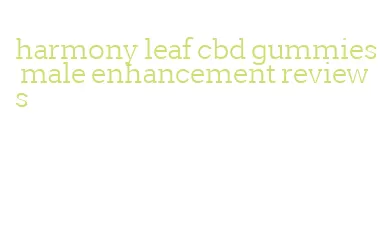 harmony leaf cbd gummies male enhancement reviews