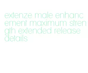 extenze male enhancement maximum strength extended release details