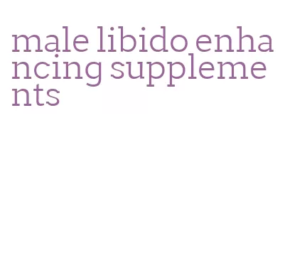 male libido enhancing supplements