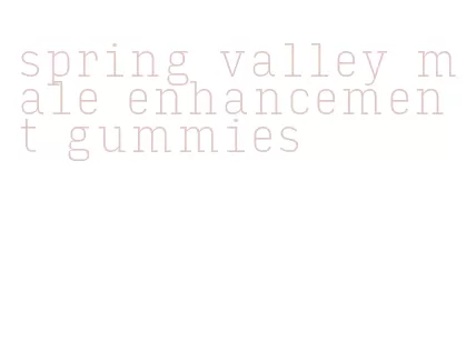 spring valley male enhancement gummies