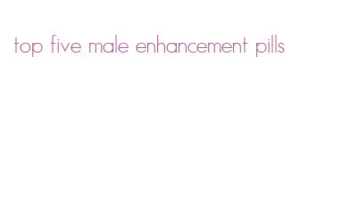 top five male enhancement pills