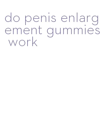 do penis enlargement gummies work