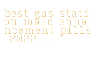 best gas station male enhancement pills 2022