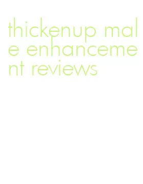 thickenup male enhancement reviews