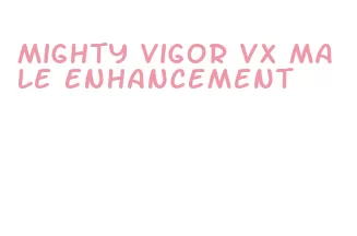 mighty vigor vx male enhancement