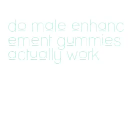 do male enhancement gummies actually work