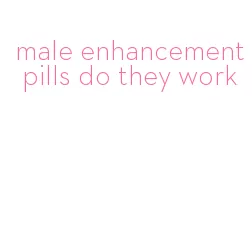 male enhancement pills do they work